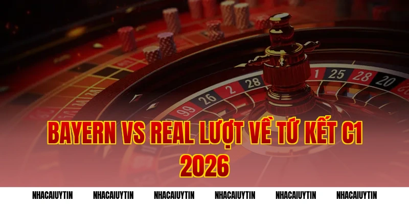 Bayern Real Lượt Về Tứ Kết C1 2026|Kèo Chuẩn Thắng Cực Dễ