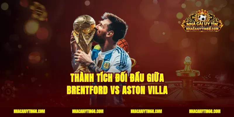 Thành tích đối đầu giữa Brentford vs Aston Villa