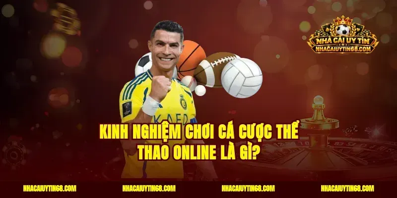 Kinh nghiệm chơi cá cược thể thao online là gì?